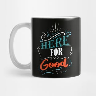 Here For Good Mug